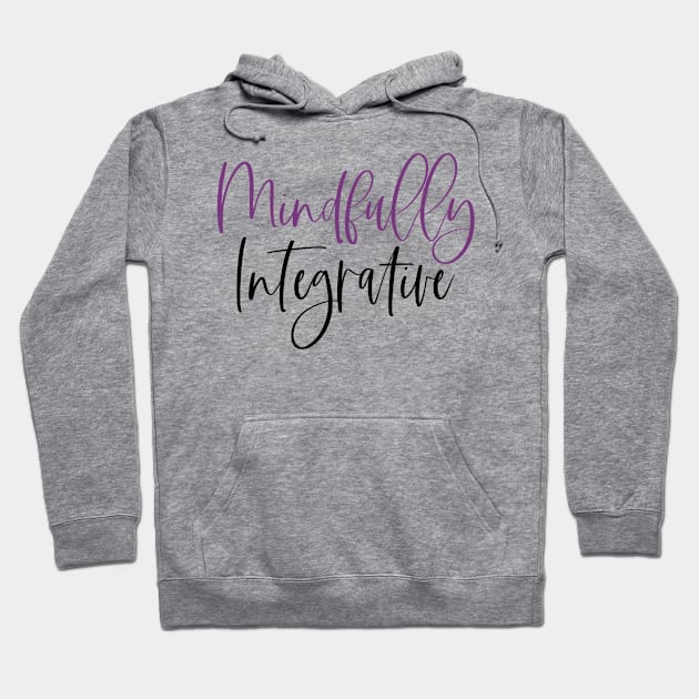 Mindfully Integrative Hoodie by mindfully Integrative 